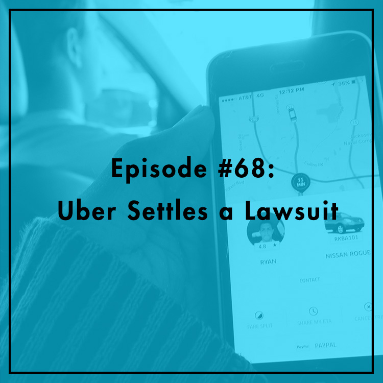 #68: Uber Settles a Lawsuit