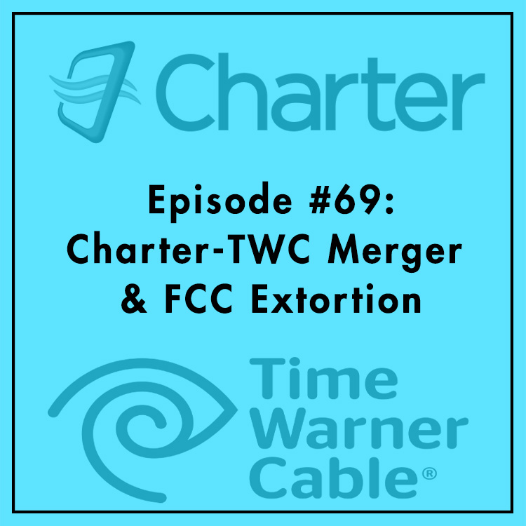 #69: TWC-Charter Merger and FCC Extortion