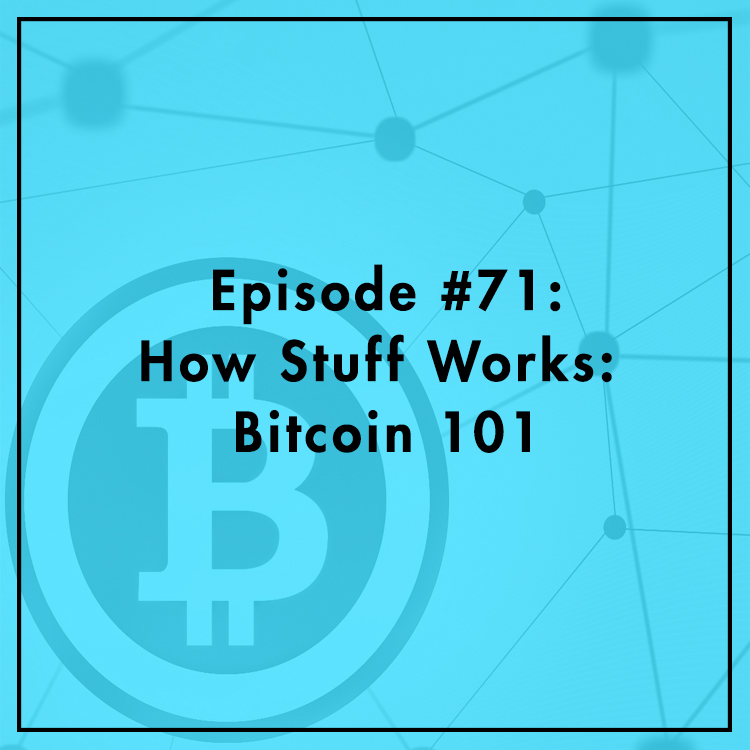 #71: How Stuff Works: Bitcoin 101