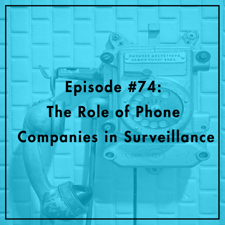 #74: The Role of Phone Companies in Surveillance