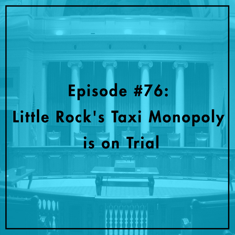 #76: Little Rock’s Taxi Monopoly is on Trial