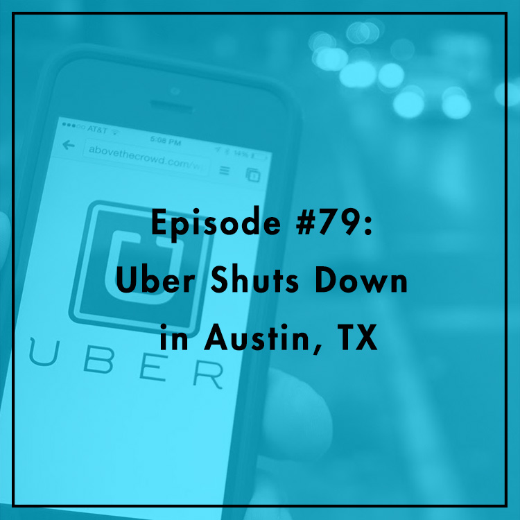 #79: Uber Shuts Down in Austin, TX