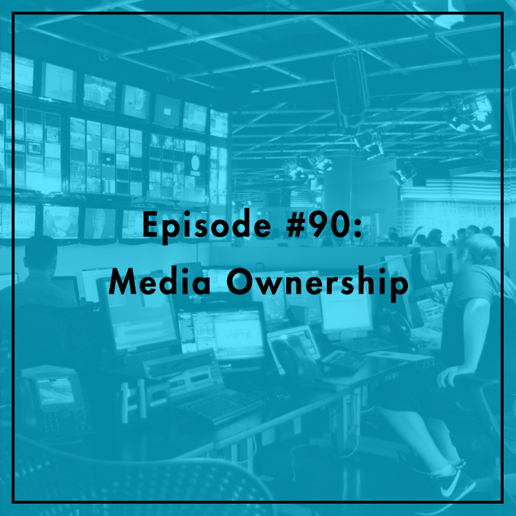 #90: Media Ownership