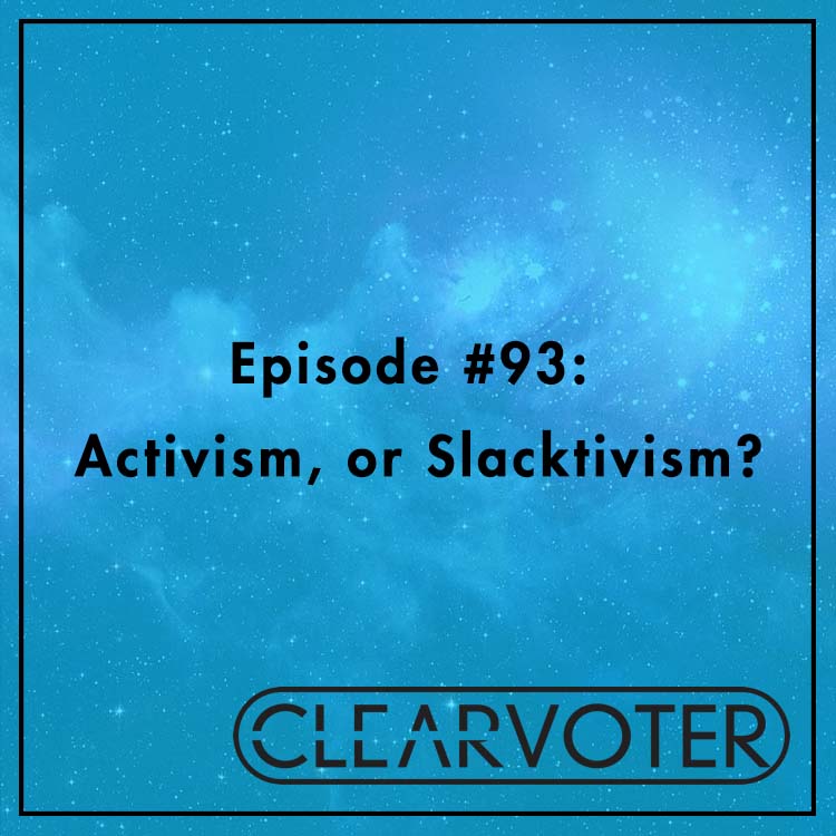 #93: Activism, or Slacktivism?
