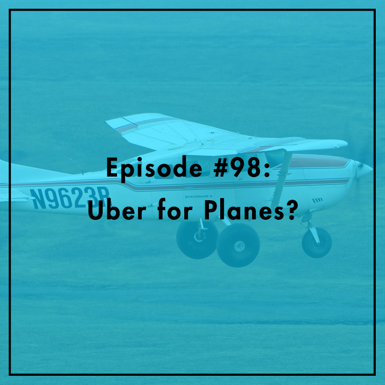 #98: Uber for Planes?