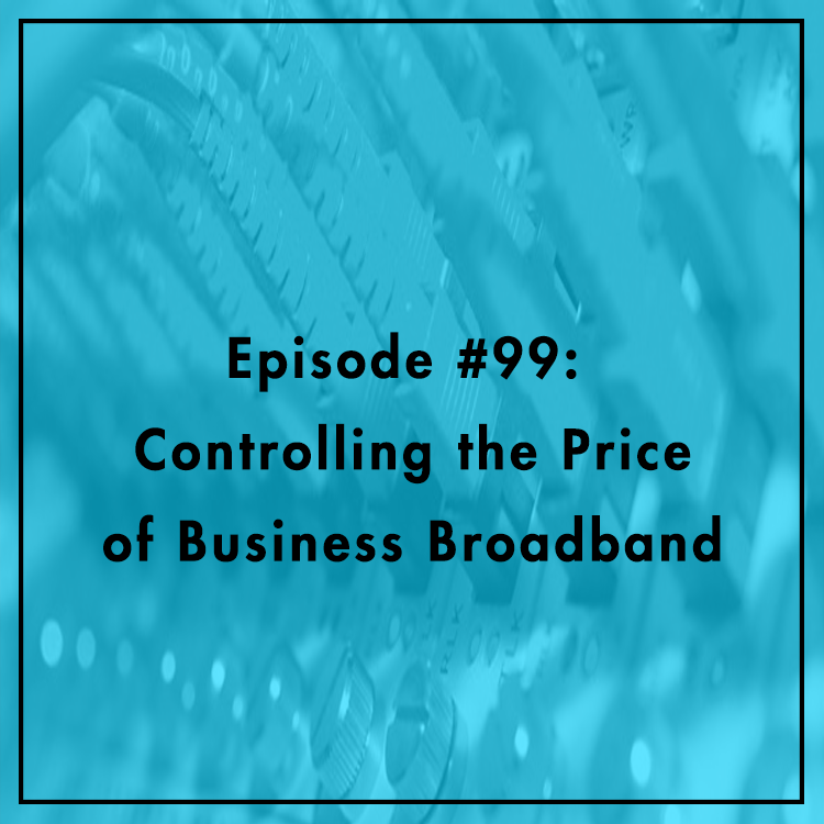 #99: Controlling the Price of Business Broadband