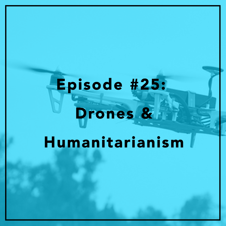 #25: Drones & Humanitarianism