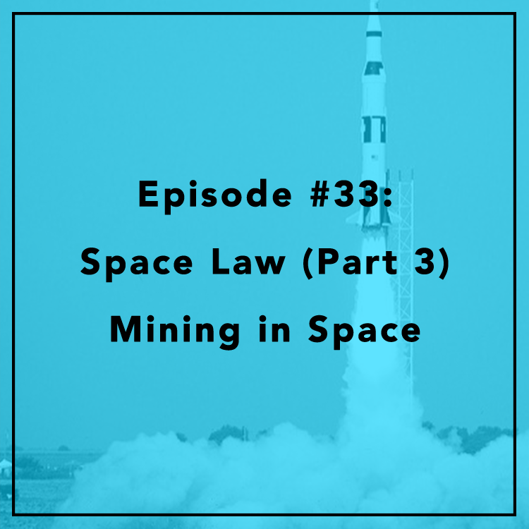 #33: Space Law (Part 3) Mining in Space
