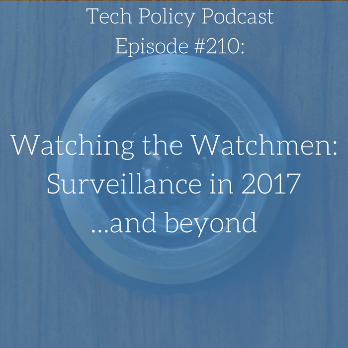 #210: Watching the Watchmen: Surveillance in 2017 ... and Beyond