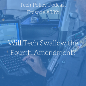#339: Will Tech Swallow the Fourth Amendment?