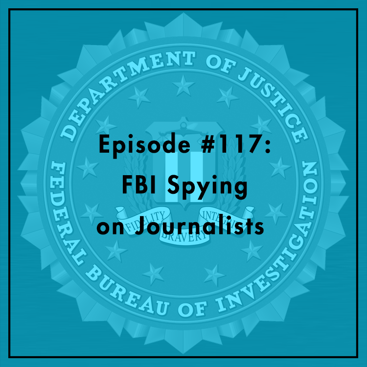 #117: FBI Spying on Journalists
