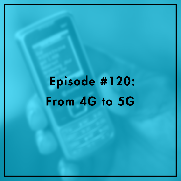 #120: From 4G to 5G