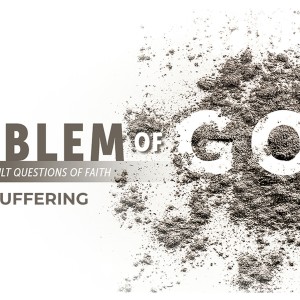 The Problem of God pt.1 Evil & Suffering