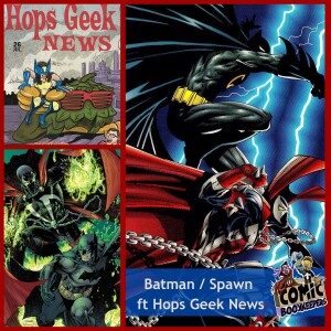 Batman and Spawn ft Hops Geek News (Crisis On Infinite Crossovers)