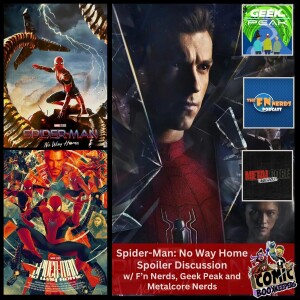 Spider-Man: No Way Home Spoiler Discussion (with F’n Nerds, The Geek Peak, and Metalcore Nerds)