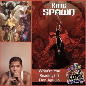 What're You Reading ft Don Aguillo (Rise, Spawn)