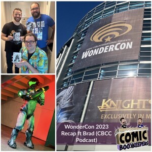 WonderCon 2023 Recap ft Brad Gullickson (Comic Book Couples Counseling)