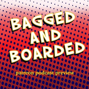 Bagged and Boarded Issue 1: Patreon Preview