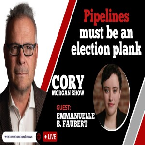 CORY MORGAN SHOW: Pipelines must be an election plank