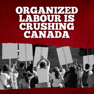 CMS: Organized labour is crushing Canada