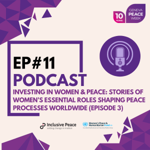 INVESTING IN WOMEN & PEACE: Stories of Women’s Essential Roles Shaping Peace Processes Worldwide (episode 3)