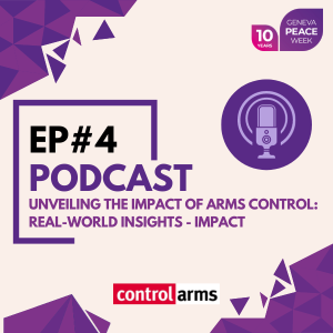 Unveiling the Impact of Arms Control: Real-world Insights (episode 1: Impact)