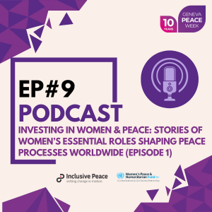 INVESTING IN WOMEN & PEACE: Stories of Women’s Essential Roles Shaping Peace Processes Worldwide (episode 1)