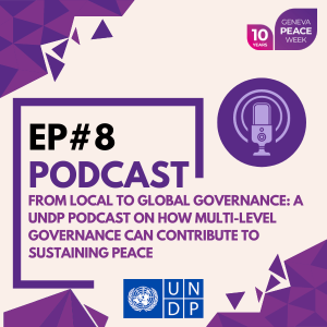 From Local to Global Governance: a UNDP podcast on how multi-level governance can contribute to sustaining peace