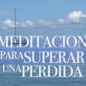 Meditación para Superar las Perdidas