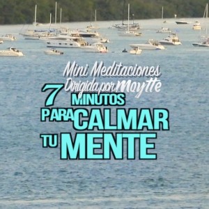 7 Minutos para Calmar la Mente por Maytte