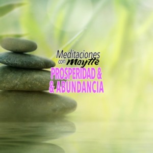 Meditación para La Abundancia y la Prosperidad por Maytte