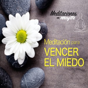 Meditación Para Vencer El Miedo