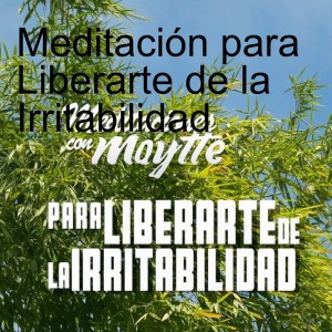 Meditación para Liberarte de la Irritabilidad