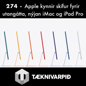 274 - Apple kynnir skífur fyrir utangátta, nýjan iMac og iPad Pro uppfærslur