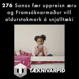 276 Sonos fær uppreisn æru og Framsóknarmaður vill aldurstakmark á snjalltæki