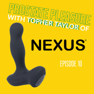 Episode 10: Prostate Pleasure with Topher Taylor of Nexus