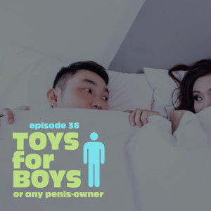 Episode 36: Toys For Boys