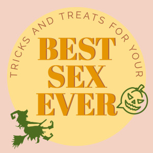 Episode 53: Tricks and Treats for Your Best Sex Ever