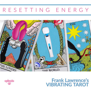 Episode 17: Resetting Energy with Frank Lawrence's Vibrating Tarot