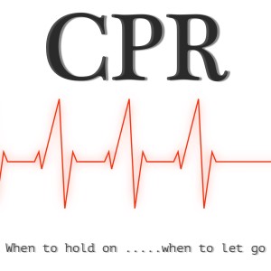 CPR (when to hold on.....WHEN TO LET GO)