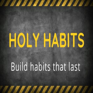 Holy Habits - Changes