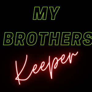 My Brother’s Keeper - Wk 2