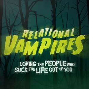 Relational Vampires - Wk 2 (Needy People)