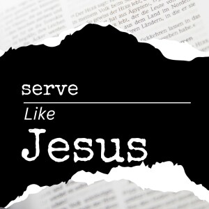 Serve Like Jesus - Wk #2 - The Least Of These