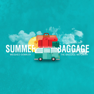 Summer Baggage - Wk #1 - ”Forgiveness”