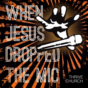 When Jesus Dropped The Mic - Wk 1