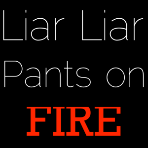 Liar Liar Pants On Fire