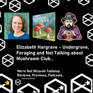 Elizabeth Hargrave - Undergrove Podcast Interview