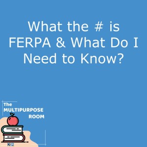 What the # is FERPA & What Do I Need to Know?