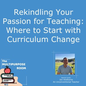 Rekindling Your Passion for Teaching: Where to Start with Curriculum Change